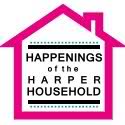 Happenings of the Harper Household